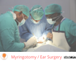 Myringotomy / Ear Surgery
